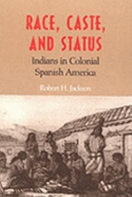 Race Caste And Status Indians In Colonial Spanish America