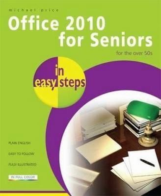 Office 2010 For Seniors In Easy Steps For The Over 50s