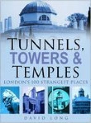 Tunnels Towers Temples Londons 100 Strangest Places