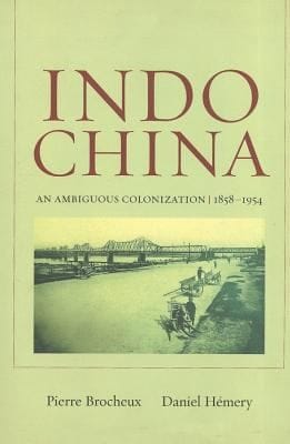 Indochina An Ambiguous Colonization 18581954