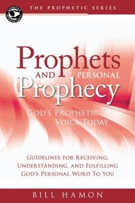 Prophets And Personal Prophecy Gods Prophetic Voice Today Guidelines For Receiving Understanding And Fulfilling Gods Personal Word To You