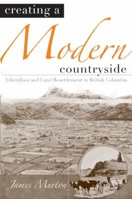 Creating A Modern Countryside Liberalism And Land Resettlement In British Columbia
