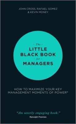 The Little Black Book For Managers How To Maximize Your Key Management Moments Of Power