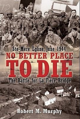 No Better Place To Die Stemre Eglise June 1944 The Battle For La Fire Bridge