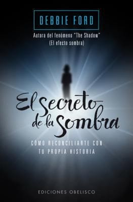 El Secreto De La Sombra Cmo Reconciliarte Con Tu Propia Historia