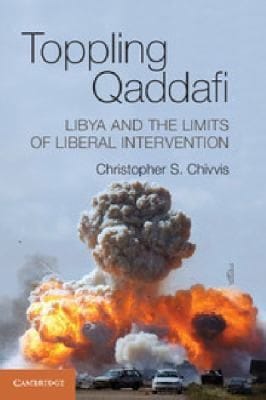 Toppling Qaddafi Libya And The Future Of Liberal Intervention