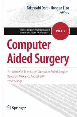 Computer Aided Surgery 7th Asian Conference On Computer Aided Surgery Bangkok Thailand August 2011 Proceedings