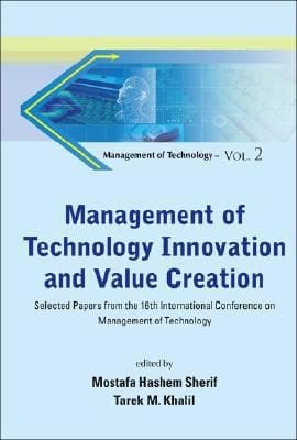 Management Of Technology Innovation And Value Creation Selected Papers From The 16th International Conference On Management Of Technology