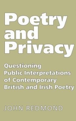 Poetry And Privacy Questioning Public Interpretations Of Contemporary British And Irish Poetry