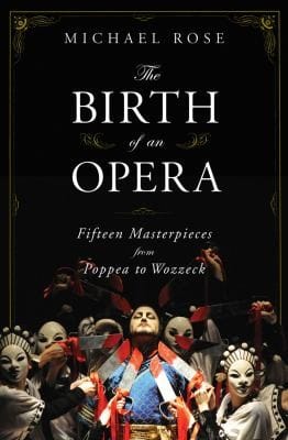 The Birth Of An Opera Fifteen Masterpieces From Poppea To Wozzeck
