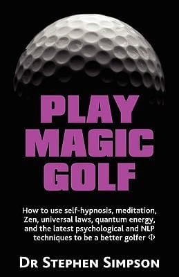 Play Pagic Golf How To Use Selfhypnosis Meditation Zen Universal Laws Quantum Energy And The Latest Psychological And Nlp Techniques To Be A Better Golfer