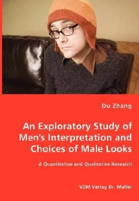 An Exploratory Study Of Mens Interpretation And Choices Of Male Looks A Quantitative And Qualitative Research