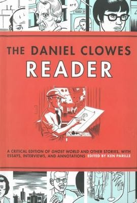 The Daniel Clowes Reader A Critical Edition Of Ghost World And Other Stories With Essays Interviews And Annotations
