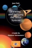 Viewing And Imaging The Solar System A Complete Guide For Amateur Astronomers