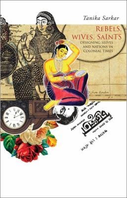 Rebels Wives Saints Designing Selves And Nations In Colonial Times
