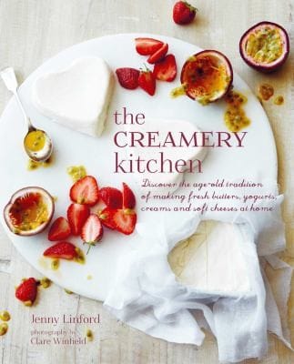 Creamery Kitchen Discover The Ageold Tradition Of Making Fresh Butters Yogurts Creams And