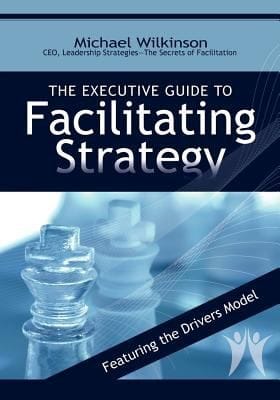 The Executive Guide To Facilitating Strategy Featuring The Drivers Model