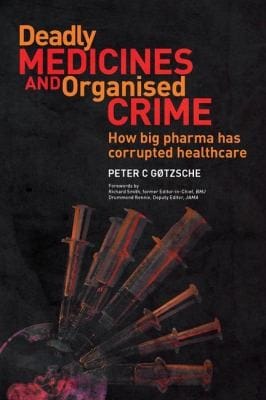Deadly Medicines And Organised Crime How Big Pharma Has Corrupted Healthcare