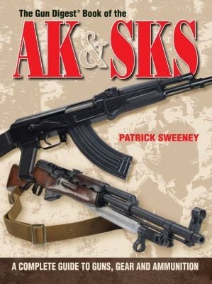 The Gun Digest Book Of The Ak Sks A Complete Guide To Guns Gear And Ammunition