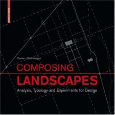 Composing Landscapes Analysis Typology And Experiments For Design