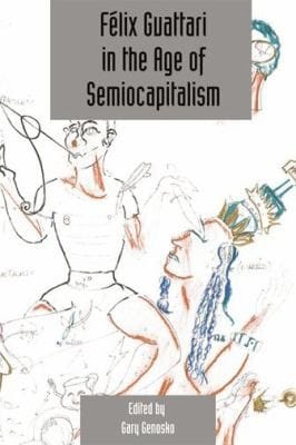 Felix Guattari In The Age Of Semiocapitalism