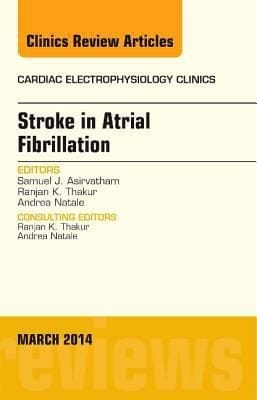 Stroke In Atrial Fibrillation An Issue Of Cardiac Electrophysiology Clinics