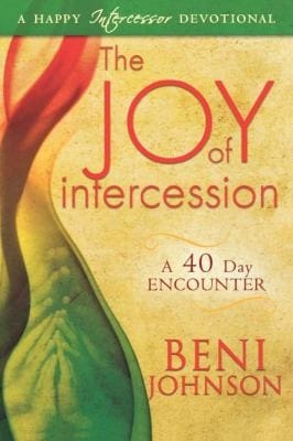 The Joy Of Intercession A 40 Day Encounter