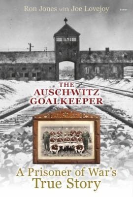 The Auschwitz Goalkeeper A Prisoner Of Wars True Story