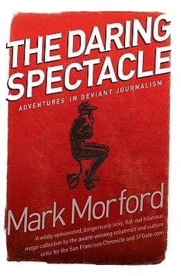 The Daring Spectacle Adventures In Deviant Journalism
