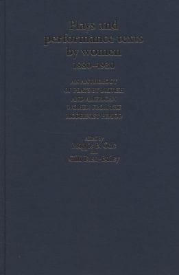 Plays And Performance Texts By Women 18801930 An Anthology Of Plays By British And American Women From The Modernist Period