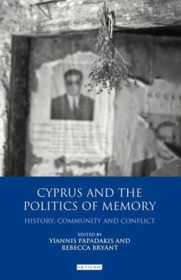 Cyprus And The Politics Of Memory History Community And Conflict