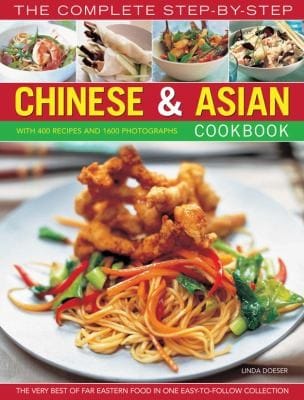 The Complete Stepbystep Chinese Asian Cookbook The Very Best Of Far Eastern Food In One Easytofollow Collection With 400 Recipes And 1600 Photographs