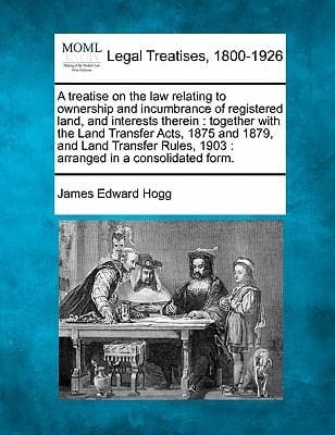 A   Treatise on the Law Relating to Ownership and Incumbrance of Registered Land and Interests Therein