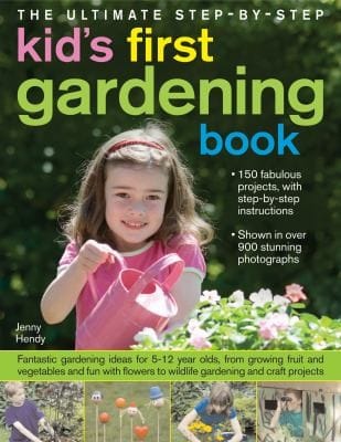 The Ultimate Stepbystep Kids First Gardening Book