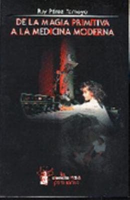 De La Magia Primitiva A La Medicina Moderna
