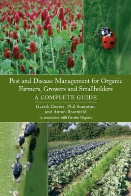 Pest And Disease Management For Organic Farmers Growers And Smallholders A Complete Guide
