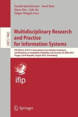 Multidisciplinary Research And Practice For Information Systems Ifip Wg 84 89 Tc 5 International Crossdomain Conference And Workshop On Availability Reliability And Security Cdares 2012 Prague Czech Republic August 2024 2012 Proceedings