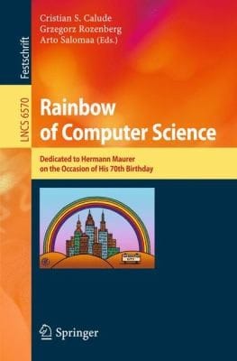 Rainbow Of Computer Science Dedicated To Hermann Maurer On The Occasion Of His 70th Birthday