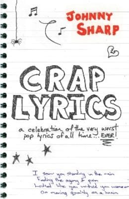 Crap Lyrics A Celebration Of The Very Worst Pop Lyrics Of All Time Ever