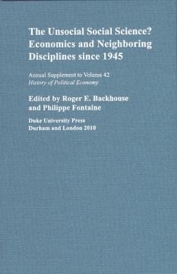 The Unsocial Social Science Economics And Neighboring Disciplines Since 1945