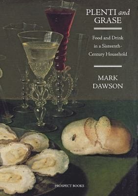 Plenti And Grase Food And Drink In A Sixteenthcentury Household Plenti And Grase Bi In This Plase Whyle Everi Man Is Plesed In His Degre