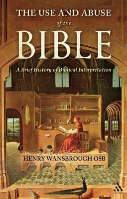 The Use And Abuse Of The Bible A Brief History Of Biblical Interpretation