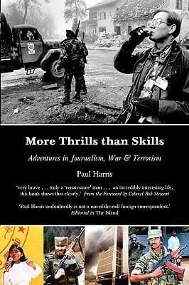 More Thrills Than Skills Adventures In Journalism War And Terrorism