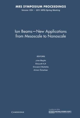 Ion Beams New Applications From Mesoscale To Nanoscale Symposium Held April 2529 2011 San Francisco California Usa