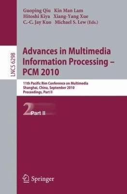 Advances In Multimedia Information Processing Pcm 2010 11th Pacific Rim Conference On Multimedia Shanghai China September 2124 2010 Proceedings