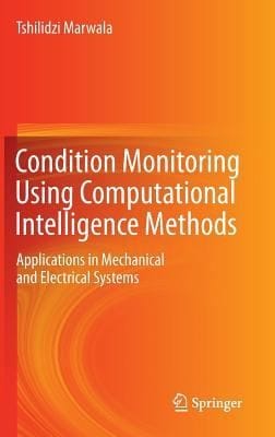 Condition Monitoring Using Computational Intelligence Methods Applications In Mechanical And Electrical Systems