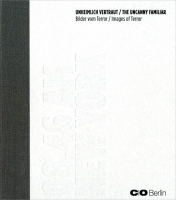 Unheimlich Vertraut The Uncanny Familiar Bilder Vom Terror Images Of Terror