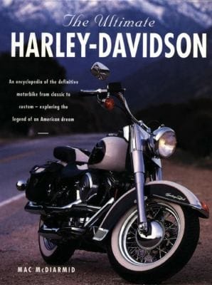 The Ultimate Harleydavidson An Encyclopedia Of The Definitive Motorbike From Classic To Custom Exploring The Legend Of An American Dream