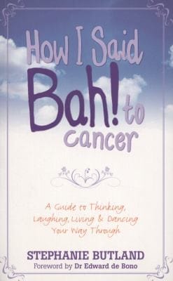 How I Said Bah To Cancer A Guide To Thinking Laughing Living And Dancing Your Way Through
