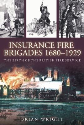 Insurance Fire Brigades 16801929 The Birth Of The British Fire Service